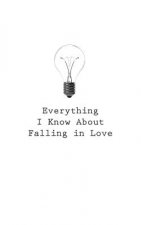 Everything I Know About Falling In Love