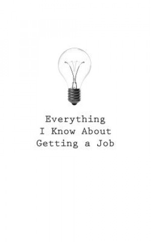 Everything I Know About Getting a Job
