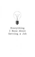 Everything I Know About Getting a Job