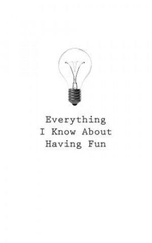 Everything I Know About Having Fun