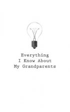 Everything I Know About My Grandparents