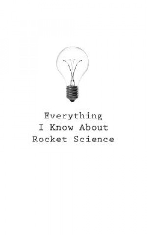 Everything I Know About Rocket Science