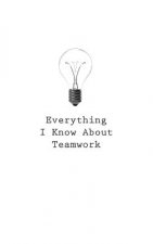Everything I Know About Teamwork
