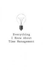 Everything I Know About Time Management