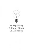 Everything I Know About University