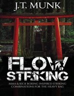 Flow Striking: MMA & Kick Boxing Inspired Striking Combinations For The Heavy Bag