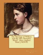 The Marriage of William Ashe.By: Mrs. Humphry Ward ( Mary Augusta Ward ) NOVEL