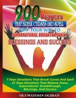 900 Prayers That Break Curses And Spell: : Pray Your Way To Supernatural Breakthrough, Blessings And Success: 7 Days Devotions That Break Causes And S