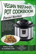 Vegan Instant Pot Cookbook: Healthy Electric Pressure Cooker Recipes, Easy Vegan Recipes (Vegan Breakfast Recipes, Vegetable Soup Recipes, and Mai