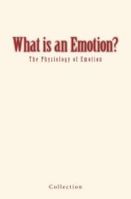 What is an Emotion?: The Physiology of Emotion