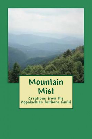 Mountain Mist: Creations from the Appalachian Authors Guild