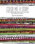 Color Me A Story: A coloring book with creative writing prompts for adults and children