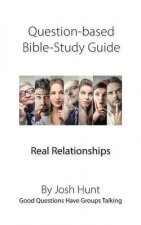 Question-based Bible Study Guide -- Real Relationships: Good Questions Have Groups Talking
