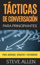 Tacticas de conversacion para principiantes para agradar, discutir y defenderse