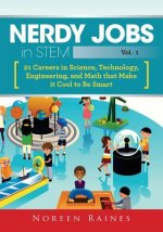Nerdy Jobs in STEM: 21 Careers in Science, Technology, Engineering, and Math that Make it Cool to be Smart