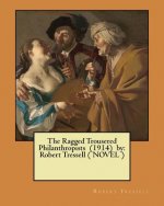 The Ragged Trousered Philanthropists (1914) by: Robert Tressell ( NOVEL )