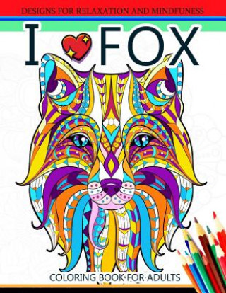 I love Fox Coloring Book for Adult: An Adult Coloring book for Grown-Ups