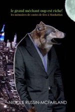 Le Grand Mechant Loup est riche! Les memoires de contes de fees a Manhattan