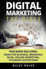 Digital Marketing: The Bible - 5 Manuscripts - Business Ideas, Branding, Blog, Online Marketing, Facebook Advertising (the Most Comprehen