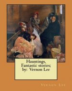 Hauntings, Fantastic stories; by: Vernon Lee