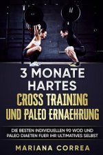 3 MONATE HARTES CROSS TRAINING Und PALEO ERNAEHRUNG: Die BESTEN INDIVIDUELLEN 90 WOD UND PALEO DIAETEN FUER IHR ULTIMATIVES SELBST