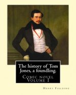 The history of Tom Jones, a foundling. By: Henry Fielding (vOLUME I ): Comic novel