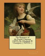 The Romance of the Feudal Chateaux (1899). By: Elizabeth W. Champney ( NOVEL )