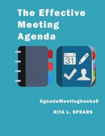 The Effective Meeting Agenda: How to organize and cover all your meeting agenda contents completely.