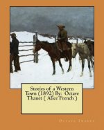 Stories of a Western Town (1892) By: Octave Thanet ( Alice French )