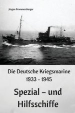 Die Deutsche Kriegsmarine 1933 - 1945: Spezial - und Hilfsschiffe