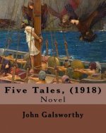 Five Tales, (1918). By: John Galsworthy: Novel