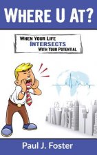 Where U At?: When Your Life INTERSECTS With Your Potential