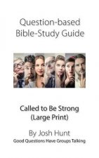 Question-based Bible Study Guide--Called to Be Strong: Good Questions Have Groups Talking (Large Print)