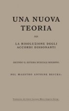 Una nuova teoria per la risoluzione degli accordi dissonanti secondo il Sistema Musicale Moderno: del maestro Antoine Reicha