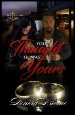 You Thought He Was Yours