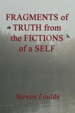 FRAGMENTS of TRUTH from the FICTIONS of a SELF