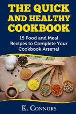 The Quick and Healthy Cookbook: 15 Food and Meal Recipes to Complete Your Cookbook Arsenal