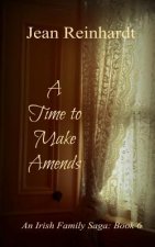 A Time to Make Amends: An Irish Family Saga: Book 6