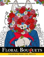 Floral Bouquets Coloring Book for Adults: Adult Coloring Book with Flower and Animals