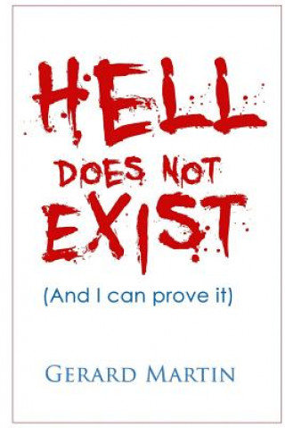 Hell Does Not Exist: And I can prove it