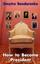 How to Become President: a unique formula of famous presidents, everyone can become president