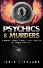 Psychics & Murders: Remarkable Stories of ESP & Its Potential Role in Solving Murder Cases