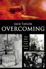 Overcoming: My Journey from Abject Poverty to the American Dream