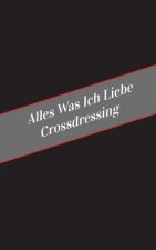 Alles Was Ich Liebe Uber Crossdressing: Ein Sicherer Platz Fur Deine Kinky Gedanken