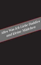 Alles Was Ich Liebe Uber Daddies Und Kleine Madchen: Ein Sicherer Platz Fur Deine Kinky Gedanken