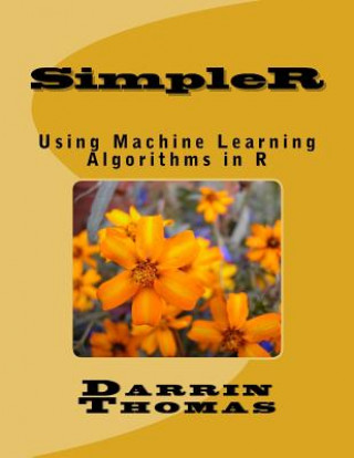 SimpleR: Using Machine Learning Algorithms in R