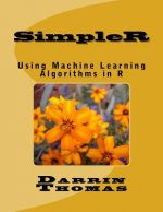 SimpleR: Using Machine Learning Algorithms in R