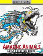 Amazing Animal Adult coloring Book Robot Design: Bear, Dog, Bird, Fish, Elephant, Tiger, Lion and Dragon