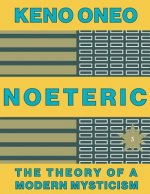 NOETERIC 3 - Weisheit statt kalter Logik: Die Theorie einer modernen Mystik