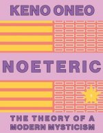 NOETERIC 4 - Trans-Rationalität: Die Theorie einer modernen Mystik